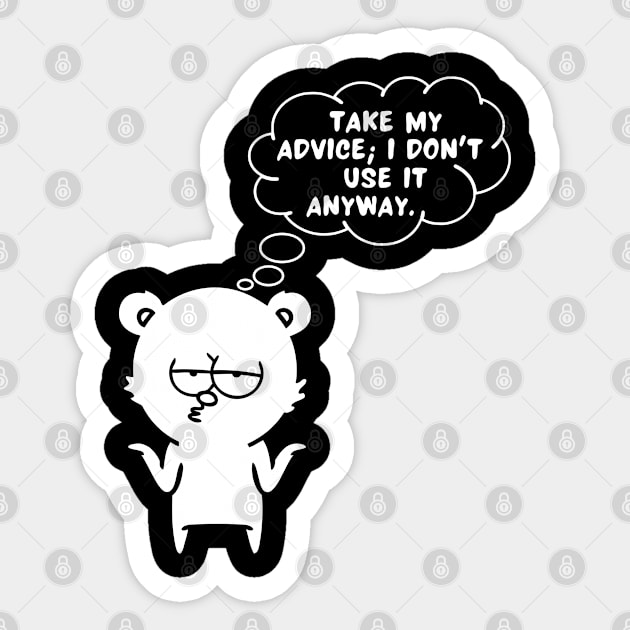 Take My Advice I Don't Use It Anyway Sticker by ricricswert